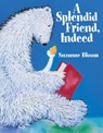 A Splendid Friend, Indeed - Suzanne Bloom - 9781635925012