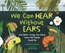 We Can Hear Without Ears - Lisa Westberg Peters ; Danielle Ridolfi - 9781635927337