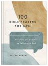 100 Bible Prayers for Men: Devotions and Direction on Talking with God - Elijah Adkins - 9781636098098