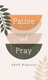 2025 Planner Pause and Pray - Compiled by Barbour Staff - 9781636098692