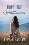 Hope Like Wildflowers - Pepper Basham - 9781636099514