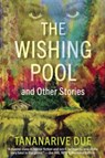 The Wishing Pool and Other Stories - Tananarive Due - 9781636141794