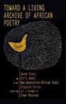Toward a Living Archive of African Poetry - Kwame Dawes ; Chris Abani - 9781636142555