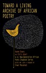 Toward a Living Archive of African Poetry - Kwame Dawes ; Chris Abani - 9781636142555