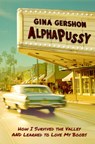 Alphapussy: How I Survived the Valley and Learned to Love My Boobs - Gina Gershon - 9781636142814