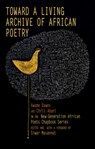 Toward a Living Archive of African Poetry: Kwame Dawes and Chris Abani on the New-Generation African Poets Chapbook Series (Library Edition) - Kwame Dawes - 9781636143057