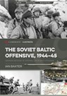 The Soviet Baltic Offensive, 1944-45 - Ian Baxter - 9781636241067
