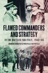 Flawed Commanders and Strategy in the Battles for Italy, 1943–45 - Andrew Sangster ; Pier Paolo Battistelli - 9781636243122