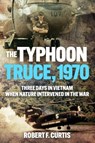 The Typhoon Truce, 1970 - Robert Curtis - 9781636244648