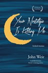 Your Nostalgia is Killing Me - John Weir - 9781636280295