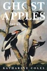 Ghost Apples - Katharine Coles - 9781636280844