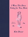 I Wore this Dress Today For You, Mom - Kim Dower - 9781636280882