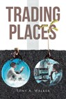 Trading Places - Tony A Walker - 9781636307657