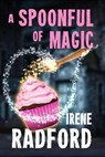 A Spoonful of Magic - Irene Radford - 9781636323206