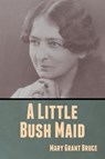 A Little Bush Maid - Mary Grant Bruce - 9781636370200