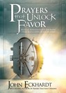 Prayers That Unlock Favor: Release Supernatural Increase and Accelerate Your Destiny - John Eckhardt - 9781636413358