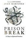 Prison Break: 21 Days to Spiritual Freedom - Juan Martinez - 9781636413877