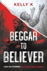 Beggar to Believer - Kelly K - 9781636415567