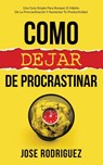 Como dejar de procrastinar - Jose Rodriguez - 9781636440040