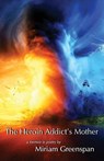 The Heroin Addict's Mother - Miriam Greenspan - 9781636495354