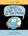 I Really Want to Fly to the Moon! - Harriet Ziefert - 9781636550343