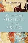 35 or More Strategies for My Success - David Christopher Platt - 9781636610221