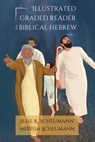 Illustrated Graded Reader for Biblical Hebrew, Volume I - Jesse R. Scheumann ; Merissa Scheumann - 9781636631141