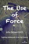 The Use of Force - John Brown - 9781636675305
