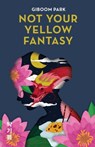 Not Your Yellow Fantasy - Giboom Park - 9781636765822