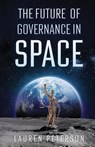 The Future of Governance in Space - Lauren Peterson - 9781636768663
