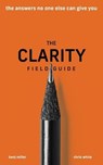 The Clarity Field Guide - MILLER,  Benj ; White, Chris - 9781636800035