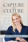 Capture the Culture: The Proven Plan to Rise Above the Challenges, Build a Powerhouse Team, & Take Your Business to the Next Level - Erin Krueger - 9781636804583