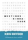 Meetings Kinda Suck - Kris Snyder - 9781636806419