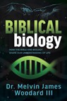 Biblical Biology - Dr. Melvin James Woodard - 9781636985756