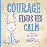 Courage Finds His Calm - Lisa Watson - 9781636986197