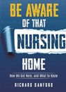Be Aware of That Nursing Home - Richard Danford - 9781636986579