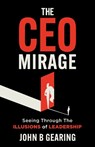The CEO Mirage - John B. Gearing - 9781636988177