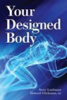 Your Designed Body - Steve Laufmann ; Howard Glicksman - 9781637120224