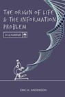 The Origin of Life and the Information Problem - Eric H. Anderson - 9781637120538