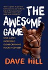 The Awesome Game: One Man's Incredible, Globe-Crushing Hockey Odyssey - Dave Hill - 9781637273579
