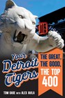 Your Detroit Tigers: The Great, the Good, the Top 400 - Tom Gage - 9781637278925