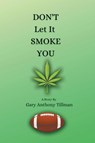 Don't Let It Smoke You - Gary Anthony Tillman - 9781637281765
