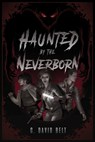 Haunted by the Neverborn - C. David Belt - 9781637322772