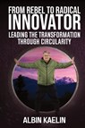 From Rebel to Radical Innovator - Albin Kaelin - 9781637352847