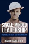 Single-Minded Leadership - M. D. Mark N. Harvey - 9781637353646