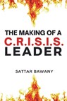 The Making of a C.R.I.S.I.S. Leader - Sattar Bawany - 9781637427842