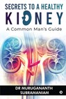 Secrets to a Healthy Kidney - Dr Murugananth Subramaniam - 9781637453759