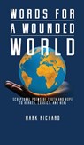Words For A Wounded World - Mark Richard - 9781637465653