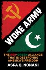 Woke Army: The Red-Green Alliance That Is Destroying America's Freedom - Asra Q. Nomani - 9781637580059