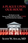 A Plague Upon Our House - Scott W. Atlas, M.D. - 9781637582213